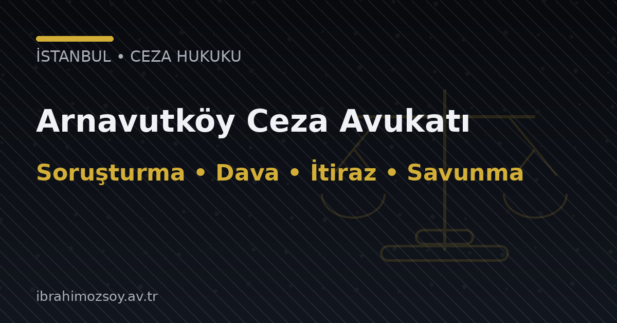 Arnavutköy Ceza Avukatı