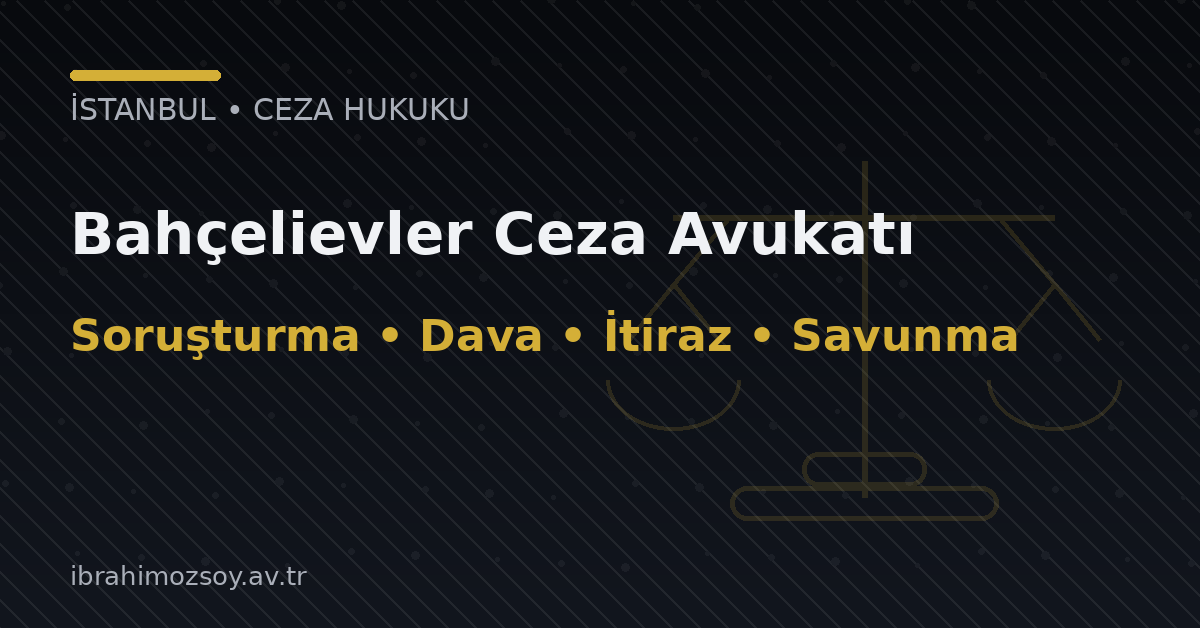 Bahçelievler Ceza Avukatı