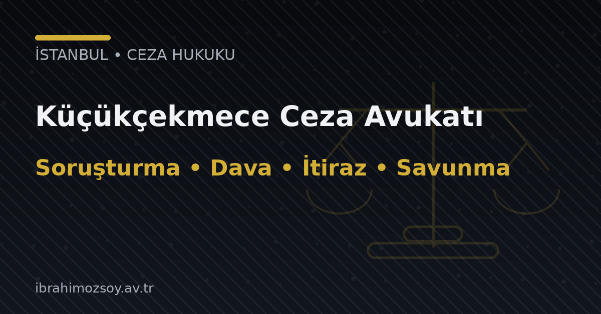 Küçükçekmece Ceza Avukatı