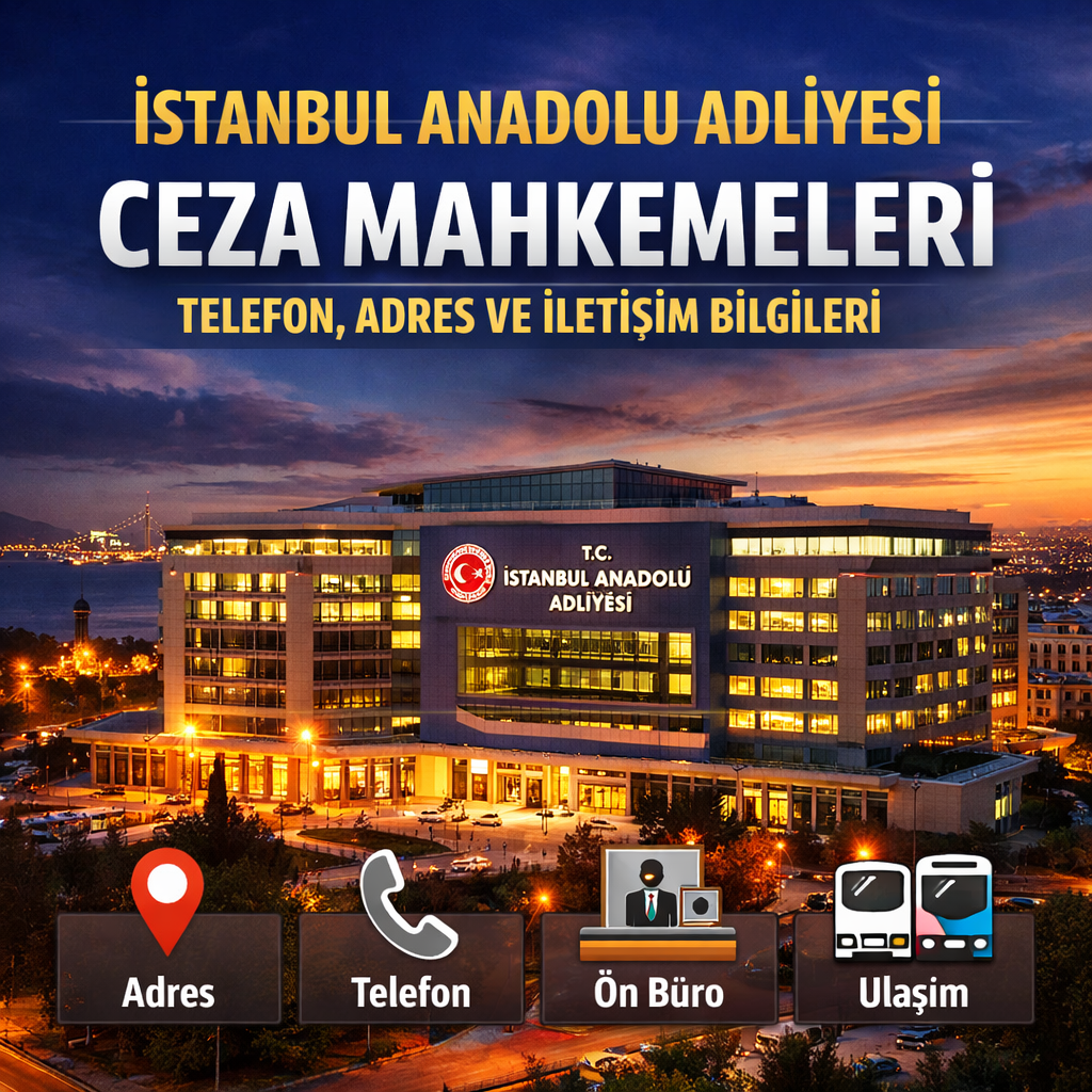 İstanbul Anadolu Adliyesi Ceza Mahkemeleri İletişim Bilgileri